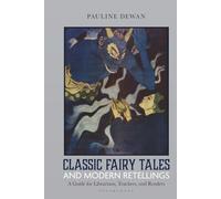 Classic Fairy Tales and Modern Retellings: A Guide for Librarians, Teachers, and Readers