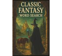 Classic Fantasy Word Search: 55 Word Search Puzzles Inspired by the Great Fantasies