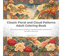 Classic Floral and Cloud Patterns Adult Coloring Book: Symmetrical Botanical Designs Inspired by Eastern Aesthetics for Relaxation and Focus (Botanical Coloring Collection)