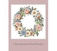 Classic Floral Botanical Wreaths: Classic Botanical Designs for Adults. 121 pages, 8.5" X 11", 60 images Each wreath is paired with a brief botanical ... without interrupting the coloring process.