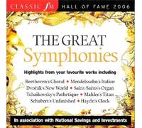 Classic FM Hall of Fame 2006 - The Great Symphonies: Highlights from Your Favourite Works