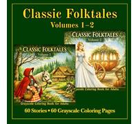 Classic Folktales Grayscale Coloring Book Collection Volume 1-2: 60 Timeless Folktales with Story Summaries, Moral Lessons, Provenance and, Vintage Grayscale Illustrations for Relaxing Coloring