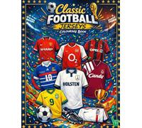 Classic Football Jerseys Colouring Book: Design and color nostalgic soccer shirts