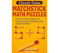 Classic Game - Matchstick Math Puzzles: A set of brain teasers to improve your thinking and concentration