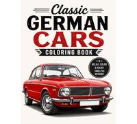 Classic German Cars Coloring Book: 60 Detailed & Realistic Retro Car Illustrations for Automotive Enthusiasts