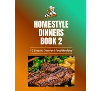 Classic Homestyle Dinners: 70 Classic Comfort Food Recipes for Chicken, Beef, Pork, Casseroles, Pasta, and One-Pot Family Dinners vol. 2 (ChefTiger Main Dish Collection)