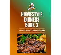 Classic Homestyle Dinners: 70 Classic Comfort Food Recipes for Chicken, Beef, Pork, Casseroles, Pasta, and One-Pot Family Dinners vol. 2 (ChefTiger Main Dish Collection)