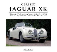 Classic Jaguar XK: The 6-Cylinder Cars, 1948-1970 (Crowood Autoclassics)