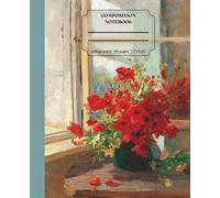 Classic Lined Composition Notebook - 7.5” x 9.25” Cover Art: A bouquet of poppies by the window 110 Lined Pages I: Art Journal with Classic Painting ... Journal For Girls, Teens, Women and Men