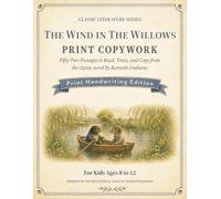 Classic Literature Print Copywork: Charlotte Mason-Inspired Handwriting Practice with 52 Passages from The Wind in the Willows to Read, Trace, and Copy for Kids Ages 8-12