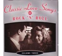 Classic Love Songs of Rock 'N' Roll Volume 3 by Various Artists
