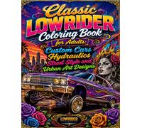 Classic Lowrider Coloring Book for Adults: Custom Cars Hydraulics Street Style and Urban Art Designs: Detailed Lowrider Cars Urban Scenes Hydraulic ... Art and Creative Designs for Relaxing Fun