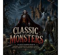 Classic Monsters: An Adult Grayscale Coloring Book of Vampires, Werewolves, Mummies, Witches, Demons, and Other Legendary Creatures (Grayscale Grimoire - A Halloween Coloring Book Series for Adults)