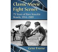Classic Movie Fight Scenes: 75 Years of Bare Knuckle Brawls, 1914-1989