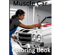 Classic Muscle Car Coloring Book: Classic Muscle Car Coloring Book - A Collection of 24 Timeless Classic Muscle Cars and Trucks / Relaxation Coloring ... for Creative Paint Scheme Never Thought of