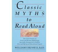 Classic Myths to Read Aloud: The Great Stories of Greek and Roman Mythology, Specially Arranged for Children Five and Up by an Educational Expert