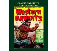 Classic One-Shots: Western Bandits: Great Single-Issue Golden Age Western Comic Action - All Stories - No Ads