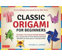 Classic Origami for Beginners Kit: 45 Easy-to-Fold Paper Models: Full-color instruction book; 98 sheets of Folding Paper: Everything you need is in this box!