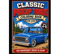 Classic Pickup Truck Coloring Book for Kids Ages 4-8: Fun Squarebody Trucks, Custom Builds, and Cool Scenes to Color