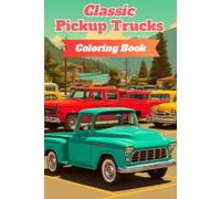 Classic Pickup Trucks Coloring Book: 50 Unique Vintage American Truck Designs for Relaxation and Stress Relief - A Perfect Gift Book for Adults and Car Enthusiasts of All Ages