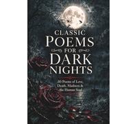 Classic Poems for Dark Nights: 50 Poems of Love, Death, Madness & the Human Soul