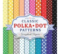 Classic Polka Dot Patterns Scrapbook Papers: A Collection of 20 Unique Designs for Junk Journaling, Collage Art, and Creative Crafting Projects