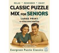 Classic Puzzle Mix for Seniors: Fun and Nostalgic Word Searches, Crosswords, Sudoku, Trivia and Mazes for Relaxation and Memory Joy • Large Print • With Solutions (Evergreen Puzzle Classics)