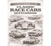 Classic Race Cars Sketchbook: How To Draw Cars Book for Car Lovers, Muscle Car Fans, and Automotive Enthusiasts | Vintage Vehicle Sketch Pad for Kids, Teens, and Adults with learning section
