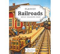 Classic Railroads Adult Coloring Book: Detailed Trains, Stations, and Rail Scenes for Relaxation and Stress Relief