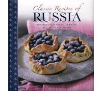 Classic Recipes of Russia: Traditional Food and Cooking in 25 Authentic Dishes