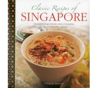 Classic Recipes of Singapore: Traditional Food and Cooking in 25 Authentic Dishes