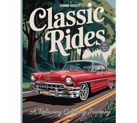 Classic Rides: A Relaxing Coloring Journey: Unwind and Focus with Timeless Automobiles