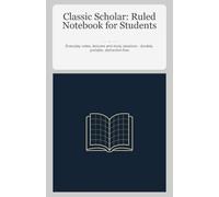 Classic Scholar: Ruled Notebook for Students: Everyday notes, lectures and study sessions - durable, portable, distraction-free