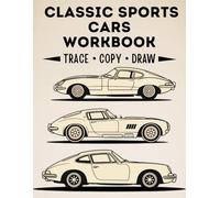 Classic Sports Cars Drawing Workbook: Trace • Copy • Draw: Learn to Draw 30 Classic Sports Cars for Beginners (Kids, Teens & Adults) | 3 Pages Per ... + Trace + Draw | 8.5" x 11" Practice Workbook