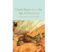 Classic Stories from the Age of Decadence (Macmillan Collector's Library) /anglais