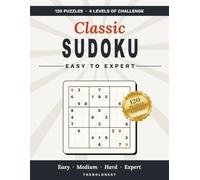 Classic Sudoku: Easy to Expert: 120 Puzzles Across 4 Levels of Challenge with One Puzzle Per Page and Complete Answer Key