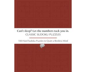 Classic Sudoku Puzzles, Can Sleep? Let The Numbers Tuck You In.: Hard Sudoku Puzzles to Quiet a Restless Mind/ 8 x 10, 205 pages / 100 Puzzles / Solution and Progress Tracker Included
