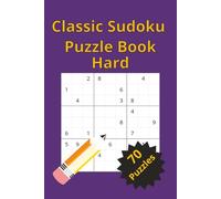Classic Sudoku Puzzles: Hard Challenge: The Ultimate Brain Workout: Killer Sudoku Grids for Advanced Solvers and Expert-Level Logic Training