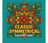 Classic Symmetrical Coloring Book: A Meditative Coloring Experience