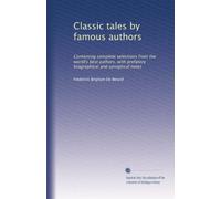 Classic tales by famous authors: Containing complete selections from the world's best authors, with prefatory biographical and synoptical notes: Volume 15