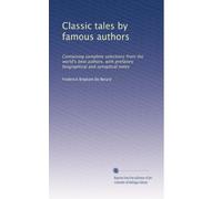 Classic tales by famous authors: Containing complete selections from the world's best authors, with prefatory biographical and synoptical notes: Volume 20