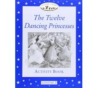 Classic Tales Elementary 2. The Twelve Dancing Princesses: Activity Book: Elementary level 2 (Classic Tales First Edition)