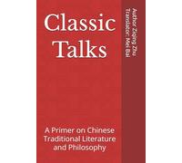 Classic Talks: A Primer on Chinese Traditional Literature and Philosophy
