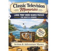 Classic Television Memories: Action and Adventure: Large Print Word Search Puzzles for Adults & Seniors - 100 Nostalgic Puzzles Packed with Thrills and Heroes, with Bonus Classic TV Trivia