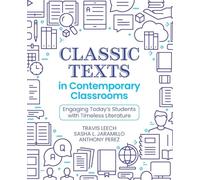 Classic Texts in Contemporary Classrooms: Engaging Today’s Students with Timeless Literature