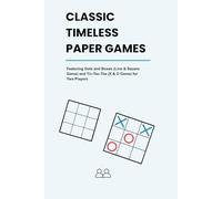 CLASSIC TIMELESS PAPER GAMES: Featuring Dots and Boxes (Line & Square Game) and Tic-Tac-Toe (X & O Game) for Two Players