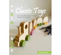 Classic Toys: A Trip Down Memory Lane - For Alzheimer’s and Seniors with Dementia - Colorful Photos with Large Print for Elderly People to Help Them Feel Calm (Nostalgia Coffee Table Books)
