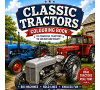 Classic Tractor Colouring Book: 20 Real Vintage Tractors to Colour | Fun Facts for Children, Tractor Lovers & Future Farmers