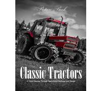 Classic Tractors: A Visual Journey Through Agricultural Heritage and Design - Perfect Gift for Farmers and Vintage Vehicle Enthusiasts