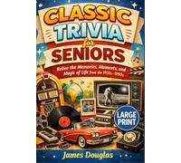 Classic Trivia for Seniors: Relive the Memories, Moments, and Magic of Life from the 1950s-1990s